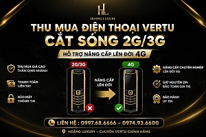 Thu mua Vertu toàn quốc – Hỗ trợ nâng cấp Vertu 2G/3G lên 4G