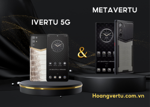 SỰ KHÁC NHAU GIỮA DÒNG ĐIỆN THOẠI META VERTU VÀ IVERTU 5G