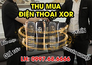 THU MUA ĐIỆN THOẠI XOR GIÁ CAO -  HOANG LUXURY